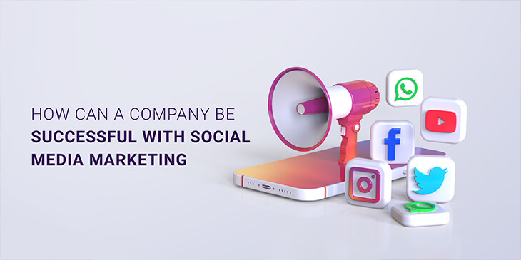 How can a Company be Successful with Social Media Marketing